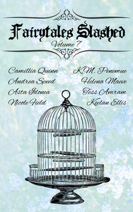 Fairytales Slashed Volume 7 by Samantha M. Derr, Keelan Ellis, Helena Maeve, Tess Amram, Camilla Quinn, Asta Idonea, Andrea Speed, K.M. Penemue, Nicole Field