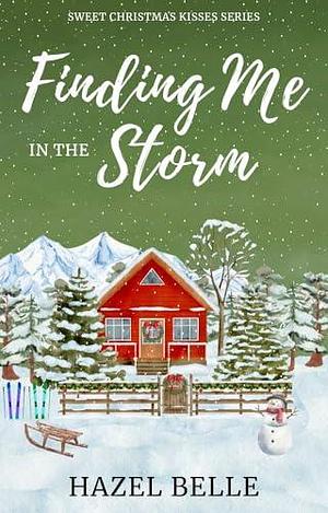 Finding Me In The Storm: A Small Town Holiday Clean Romance by Hazel Belle