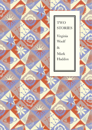 Two Stories by Virginia Woolf, Dora Carrington, Mark Haddon, Clara Farmer