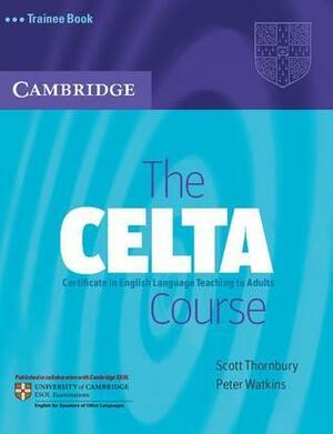 The CELTA Course Trainee Book by Scott Thornbury, Peter Watkins