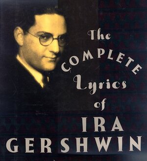 The Complete Lyrics of Ira Gershwin by Ira Gershwin