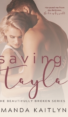 Saving Tayla (The Beautifully Broken Book 5) by Amanda Kaitlyn