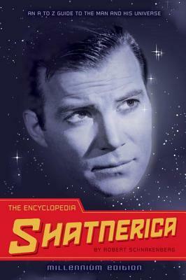 The Encyclopedia Shatnerica: An A to Z Guide to the Man and His Universe by Robert Schnakenberg
