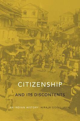 Citizenship and Its Discontents: An Indian History by Niraja Gopal Jayal