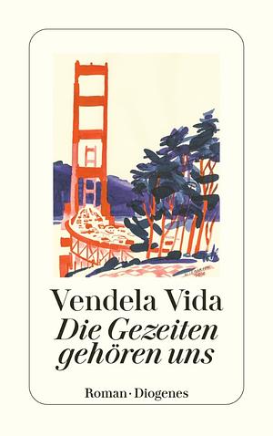 Die Gezeiten gehören uns: Roman by Vendela Vida