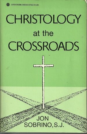 Christology at the Crossroads: A Latin American Approach by Jon Sobrino