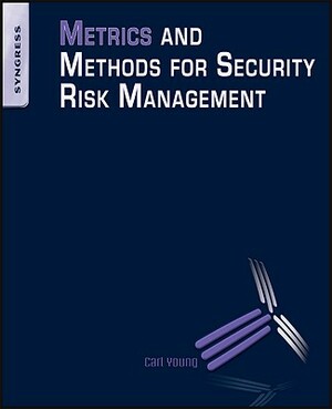 Metrics and Methods for Security Risk Management by Carl Young