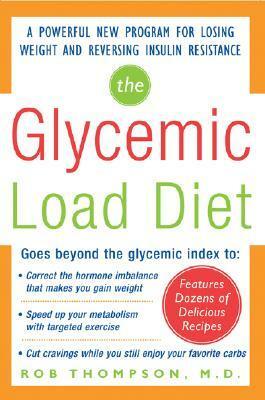 The Glycemic-Load Diet: A Powerful New Program for Losing Weight and Reversing Insulin Resistance by Rob Thompson