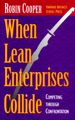 When Lean Enterprises Collide: Competing Through Confrontation by Robin Cooper