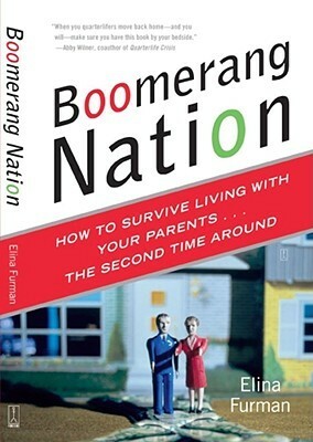 Boomerang Nation: How to Survive Living with Your Parents...the Second Time Around by Elina Furman