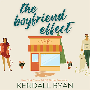 The Boyfriend Effect by Kendall Ryan