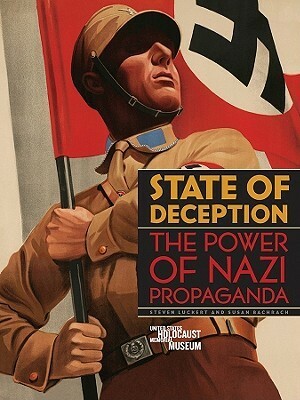State of Deception: The Power of Nazi Propaganda by Steven Luckert, Edward Phillips