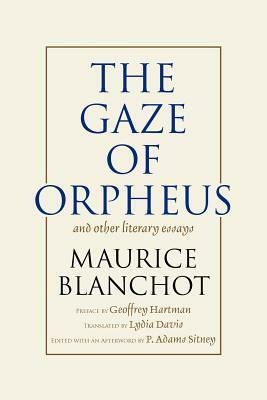 The Gaze of Orpheus and Other Literary Essays by P. Adams Sitney, Maurice Blanchot, Geoffrey Hartman, Lydia Davis