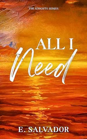 All I Need by E Salvador