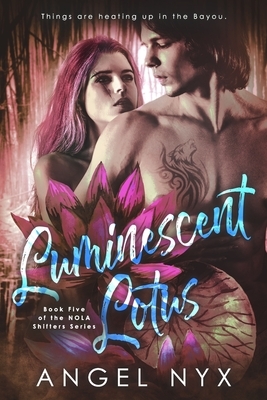 Luminescent Lotus: Book Five of the NOLA Shifters Series by Angel Nyx