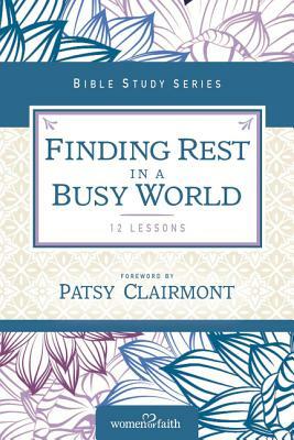 Finding Rest in a Busy World by Women of Faith