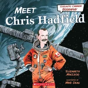 Meet Chris Hadfield by Elizabeth MacLeod