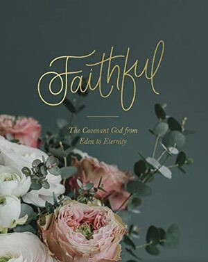 Faithful - The Covenant God From Eden to Eternity by Joanna Kimbrel