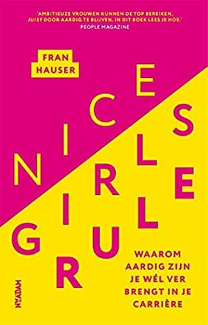 Nice girls rule: waarom aardig zijn je wél ver brengt in je carrière by Fran Hauser