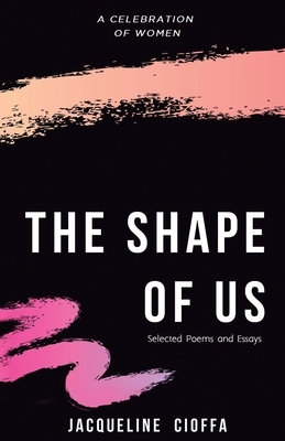 The Shape of Us by Jacqueline Cioffa