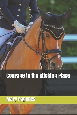 Courage to the Sticking Place by Mary Pagones