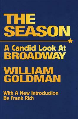 The Season: A Candid Look at Broadway by William Goldman