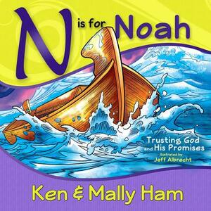 N Is for Noah: Trusting God and His Promises by Mally Ham, Ken Ham