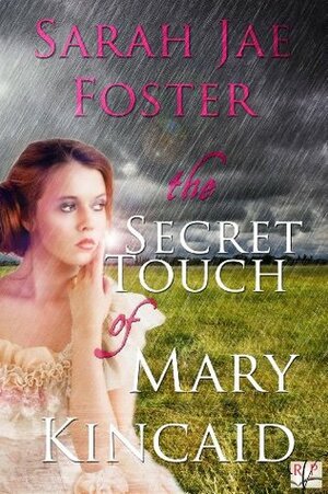 The Secret Touch of Mary Kincaid by Sarah Jae Foster