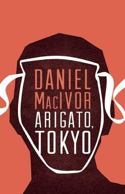 Arigato, Tokyo by Daniel MacIvor