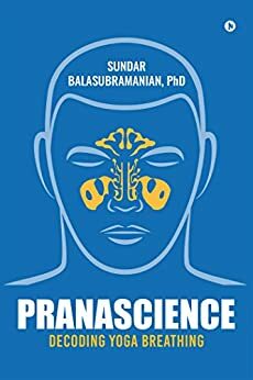 PranaScience: Decoding Yoga Breathing by Sundar Balasubramanian