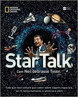 Startalk: Tudo que você sempre quis saber sobre viagens espaciais, sci-fi, seres humanos, o universo e além by Neil deGrasse Tyson