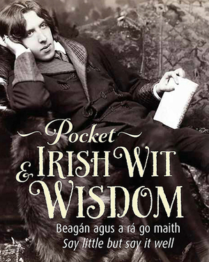 Pocket Irish Wit & Wisdom: Say Little But Say It Well by Fiona Biggs