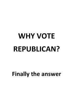 Why Vote Republican?: Finally the answer by Jensen