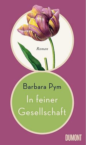 In feiner Gesellschaft: Roman by Barbara Pym