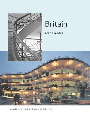 Britain: Modern Architectures in History by Alan Powers