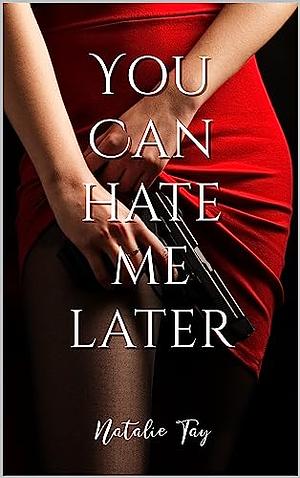 You Can Hate Me Later (Alexis Cole Series Book 1) by Natalie Tay