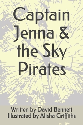 Captain Jenna & the Sky Pirates by David Bennett