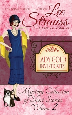 Lady Gold Investigates Volume 2: a Short Read cozy historical 1920s mystery collection by Norm Strauss, Lee Strauss