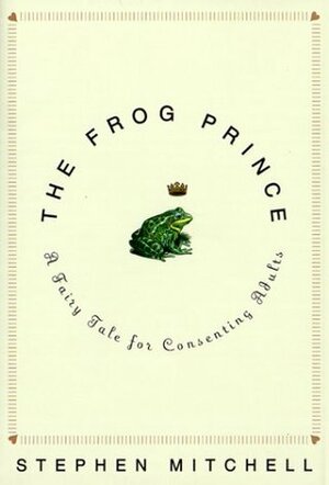The Frog Prince: A Fairy Tale for Consenting Adults by Stephen Mitchell