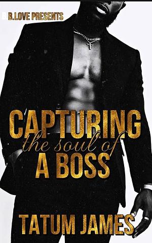 Catching The Soul of A Boss by Tatum James