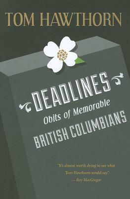 Deadlines: Obits of Memorable British Columbians by Tom Hawthorn