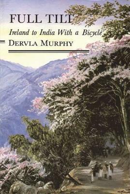 Full Tilt: Ireland to India with a Bicycle by Dervla Murphy