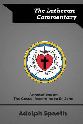 Annotations on the Gospel According to St. John by Adolph Spaeth