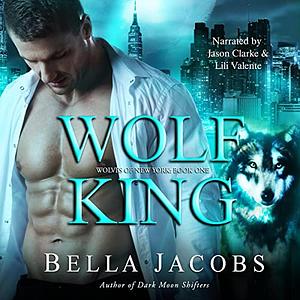 Wolf King: A Dark Mafia Shifter/Rejected Mate Romance by Bella Jacobs