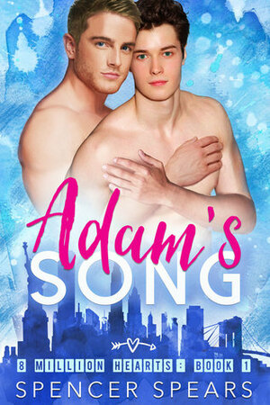 All I Need: Adam's Song - Epilogue by Spencer Spears