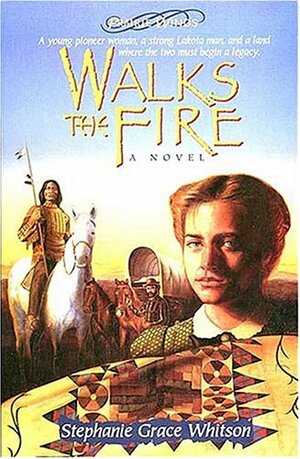 Walks The Fire by Stephanie Grace Whitson