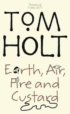 Earth, Air, Fire and Custard by Tom Holt