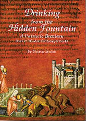 Drinking From The Hidden Fountain: A Patristic Breviary. Ancient Wisdom for Today's World by Tomas Spidlik