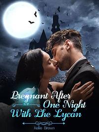 Pregnant after one night with the Lycan (Book 1) by Kellie Brown