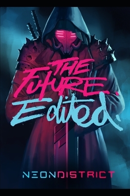Neon District: The Future. Edited. by Christopher Chapman, David Smith, Andrea McGinty